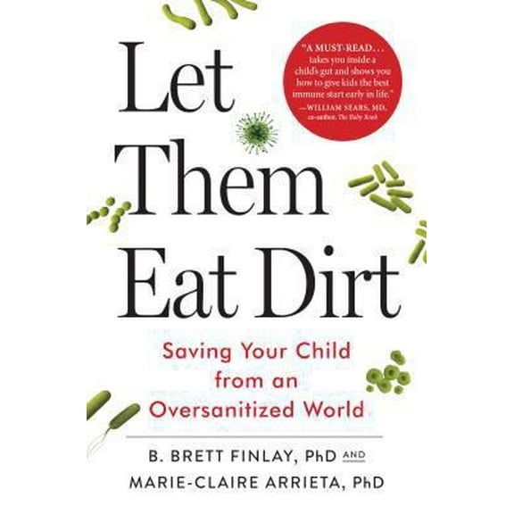 Pre-Owned Let Them Eat Dirt: Saving Your Child from an Oversanitized World (Hardcover) 1616206497 9781616206499
