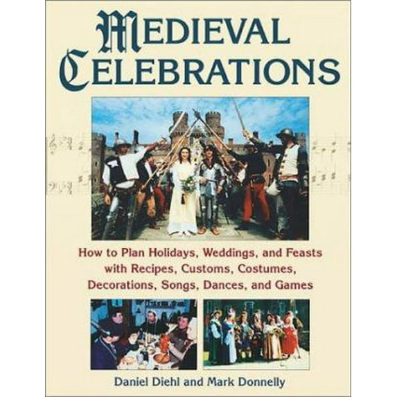 Pre-Owned Medieval Celebrations: How to Plan Holidays, Weddings, and Feasts with Recipes, Customs and Costumes (Paperback) 0811728668 9780811728669