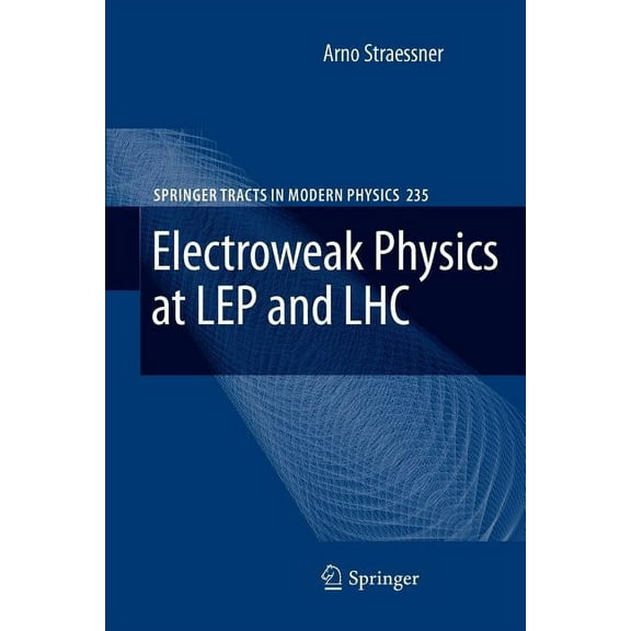 Springer Tracts in Modern Physics Electroweak Physics at Lep and Lhc, Book 235, (Paperback)