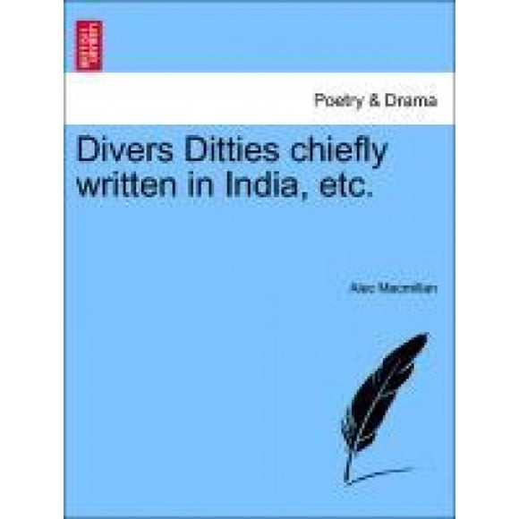 Divers Ditties Chiefly Written in India, Etc.