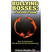 Bullying Bosses: A Survivor's Guide: How to Transcend the Illusion of the Interpersonal, Used [Paperback]