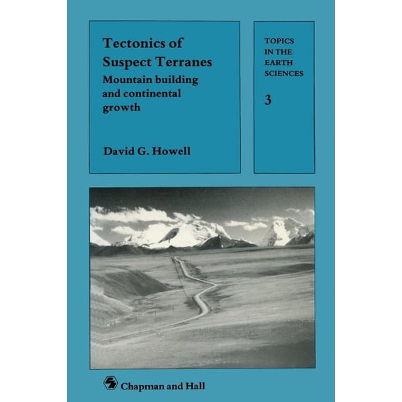 Topics in the Earth Sciences Tectonics of Suspect Terranes: Mountain Building and Continental Growth, Book 3, (Paperback)