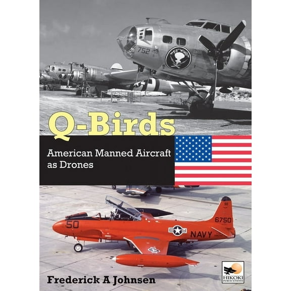 Q-Birds: The Impact of American Manned Aircraft as Drones (Hardcover)