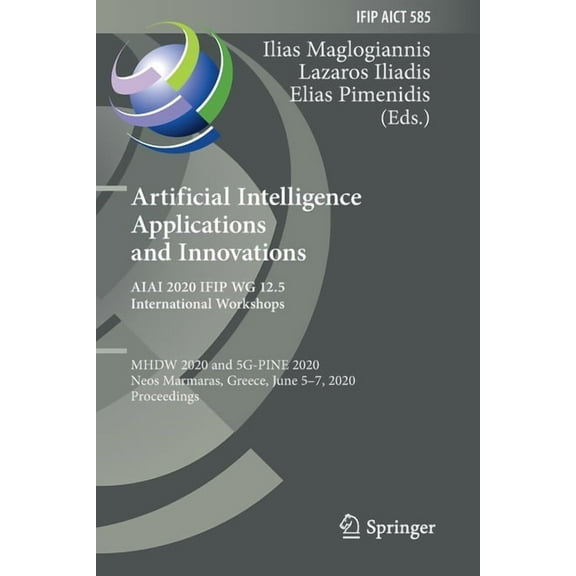 IFIP Advances in Information and Communi Artificial Intelligence Applications and Innovations. Aiai 2020 Ifip Wg 12.5 International Workshops: Mhdw 2020 and 5g-P, Book 585, (Paperback)
