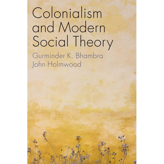 Colonialism and Modern Social Theory, (Hardcover)