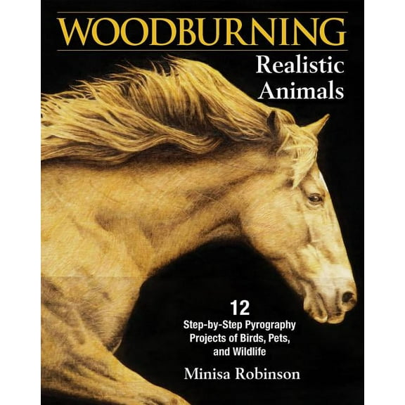 Woodburning Realistic Animals: 12 Step-By-Step Pyrography Projects of Birds, Pets, and Wildlife, (Paperback)