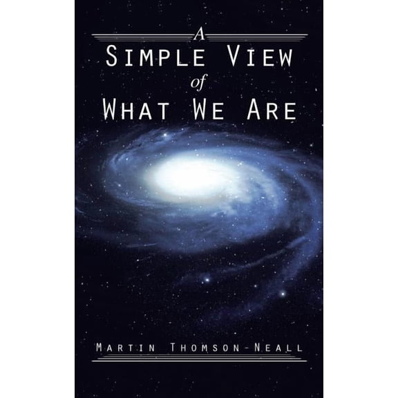 A Simple View of What We Are, (Paperback)