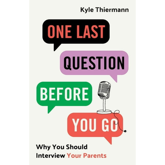 One Last Question Before You Go: Why You Should Interview Your Parents, (Paperback)