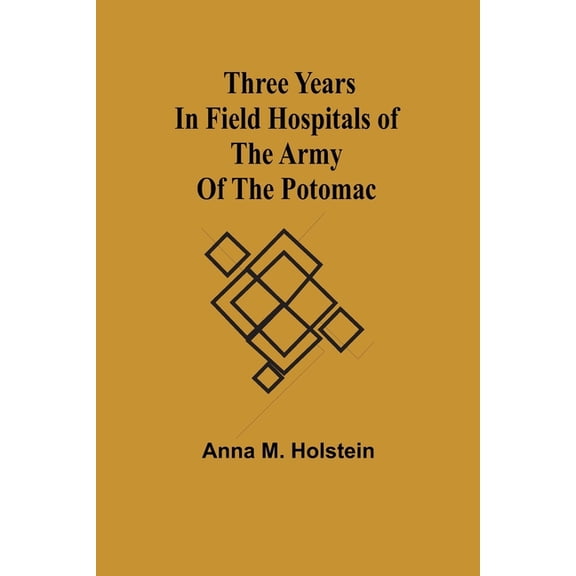 Three years in field hospitals of the Army of the Potomac, (Paperback)