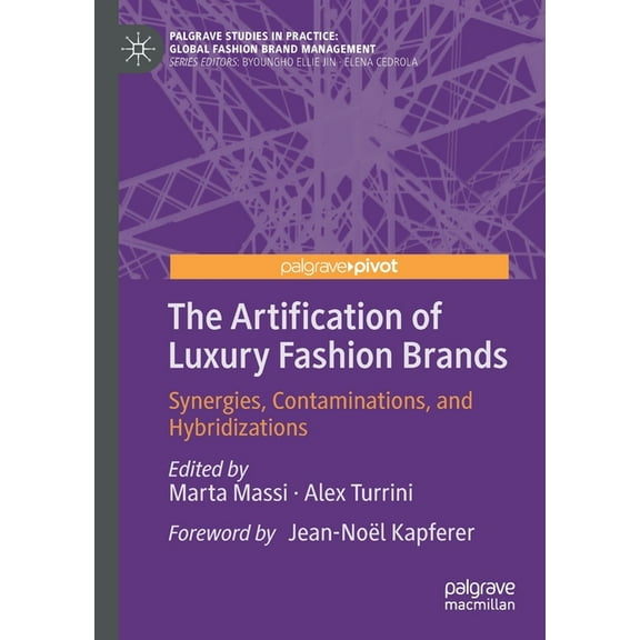 Palgrave Studies in Practice: Global Fas The Artification of Luxury Fashion Brands: Synergies, Contaminations, and Hybridizations, (Paperback)