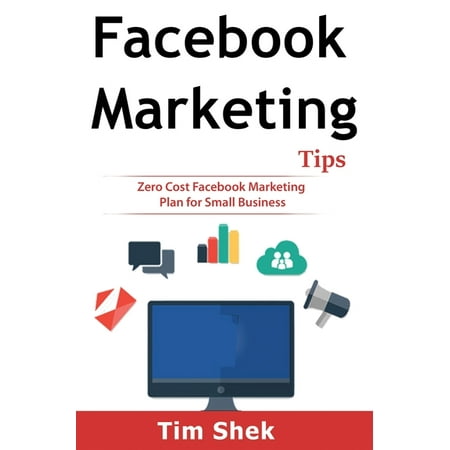 Facebook Marketing Tips : Zero Cost Facebook Marketing Plan for Small Business (Hardcover)