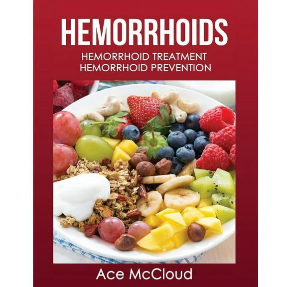 Hemorrhoid Pain & Itch Relief from D Hemorrhoids: Hemorrhoid Treatment: Hemorrhoid Prevention, (Paperback)