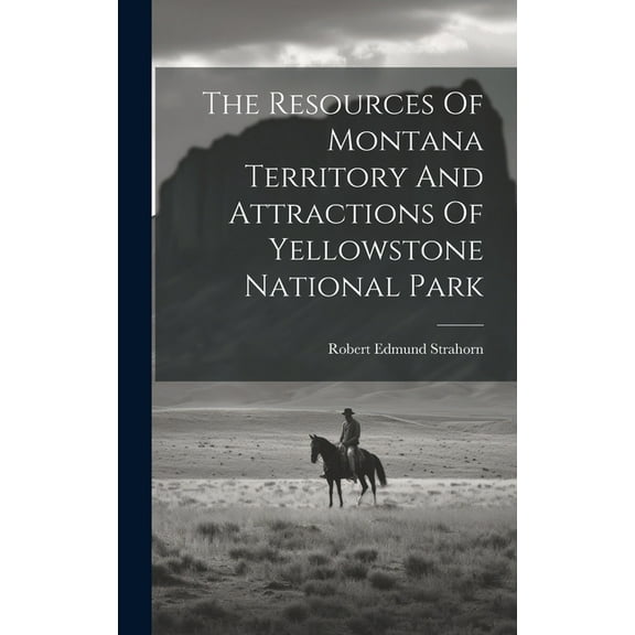 The Resources Of Montana Territory And Attractions Of Yellowstone National Park (Hardcover)