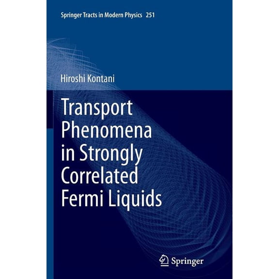 Springer Tracts in Modern Physics Transport Phenomena in Strongly Correlated Fermi Liquids, Book 251, (Paperback)
