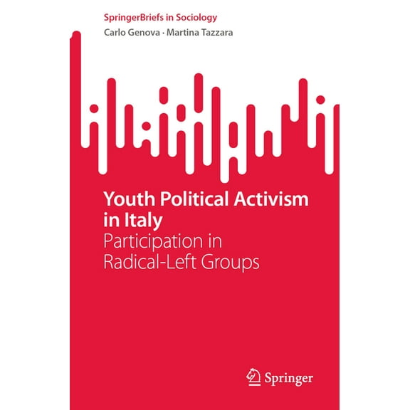 Springerbriefs in Sociology Youth Political Activism in Italy: Participation in Radical-Left Groups, (Paperback)