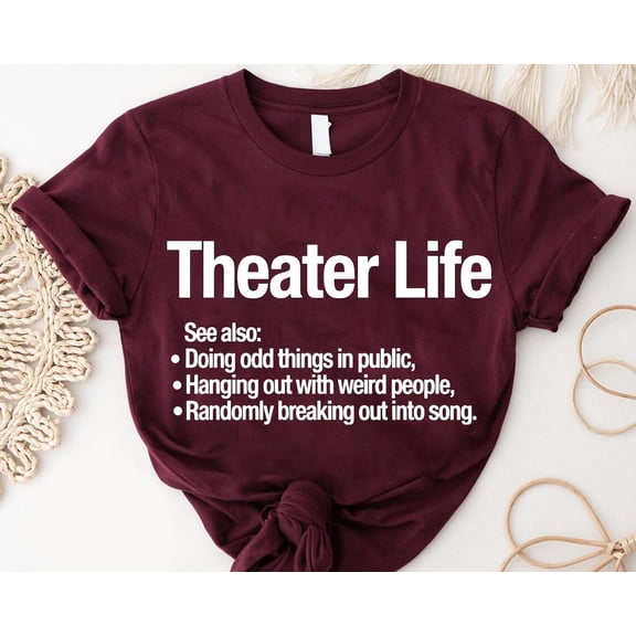 Theater Life Shirt: Musical Broadway Rehearsal Tee TSHIRT All Size S-5XL