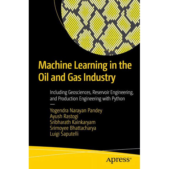 Machine Learning in the Oil and Gas Industry: Including Geosciences, Reservoir Engineering, and Production Engineering w, (Paperback)