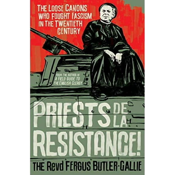 Priests de la Resistance! : The loose canons who fought Fascism in the twentieth century (Hardcover)