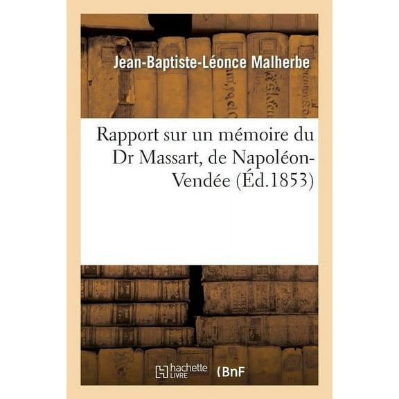 Sciences: Rapport Sur Un Mémoire Du Dr Massart, de Napoléon-Vendée (Paperback)