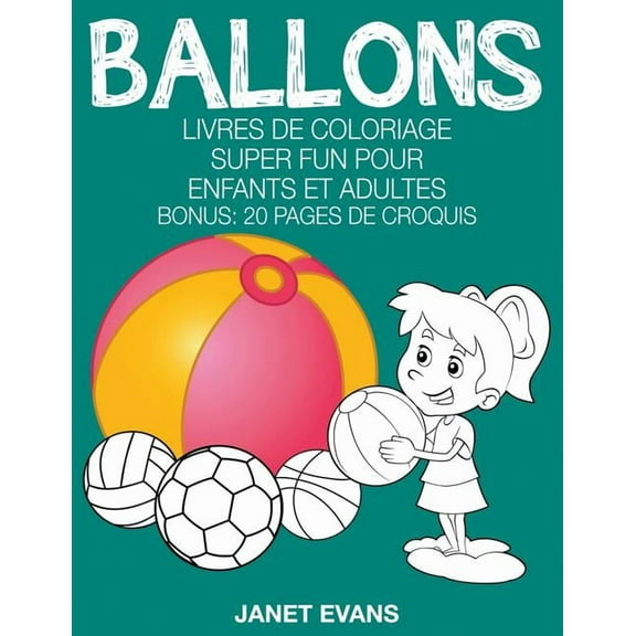 Ballons: Livres De Coloriage Super Fun Pour Enfants Et Adultes (Bonus: 20 Pages de Croquis), (Paperback)