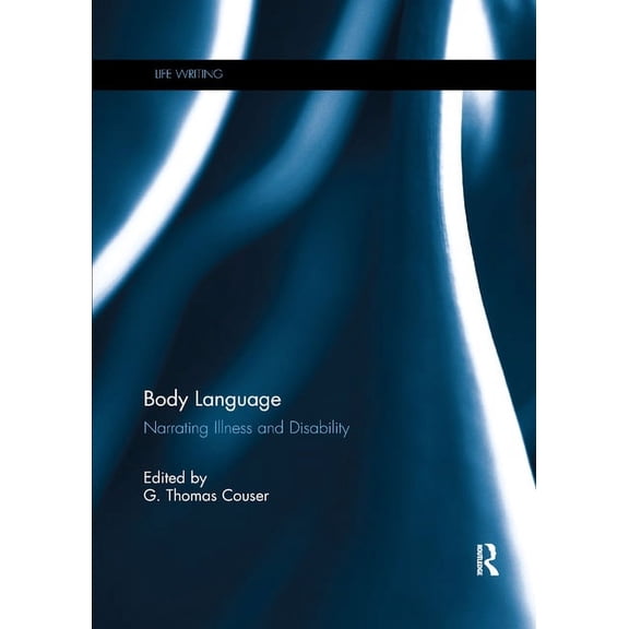 Life Writing Body Language: Narrating illness and disability, (Paperback)