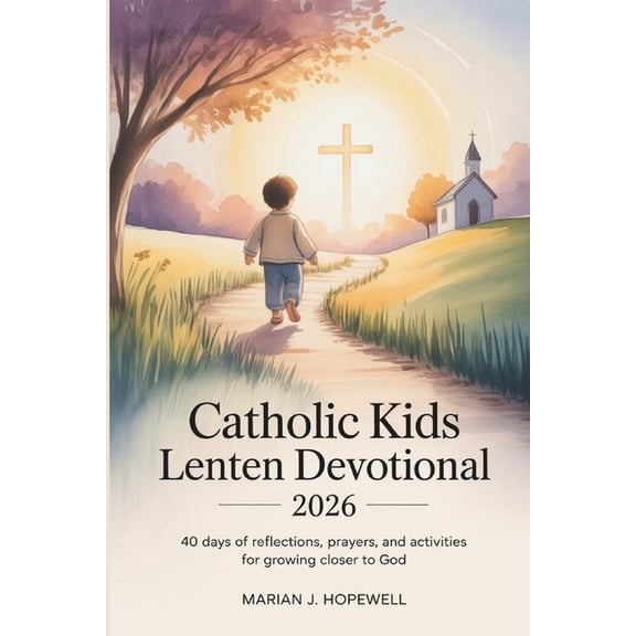 Catholic Kids Lenten Devotional 2026: 40-Days of Reflections, Prayers, and Activities for Growing Closer to God, (Paperback)