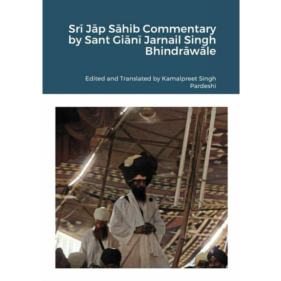 Srī Jāp Sāhib Commentary by Sant Giānī Jarnail Singh Bhindrāwāle (Paperback)