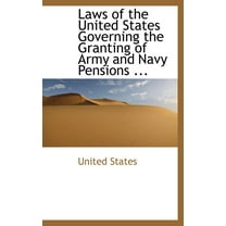 Laws of the United States Governing the Granting of Army and Navy Pensions ... (Hardcover)