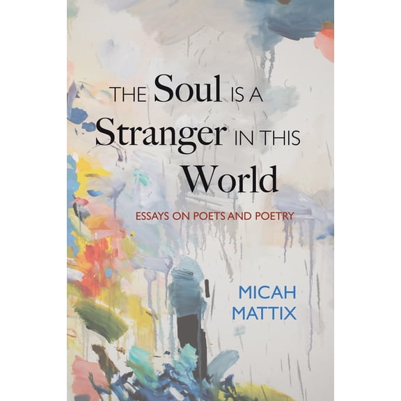 The Soul Is a Stranger in This World: Essays on Poets and Poetry, (Paperback)