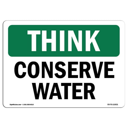 Think Conserve Water - OSHA THINK Sign - Conserve Water | Choose from: Aluminum, Rigid Plastic or Vinyl Label Decal | Protect Your Business, Construction Site, Warehouse & Shop Area | Made in the USA