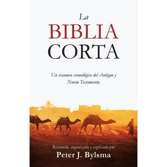 La Biblia Corta: Un resumen cronológico del Antiguo y Nuevo Testamento, (Paperback)