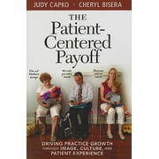 The Patient-Centered Payoff: Driving Practice Growth Through Image, Culture, and Patient Experience  Paperback  Judy Capko, Cheryl Bisera
