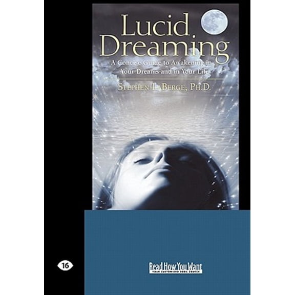 Pre-Owned Lucid Dreaming: A Concise Guide to Awakening in Your Dreams and in Your Life (Easyread Large Edition) (Paperback) 1442978716 9781442978713