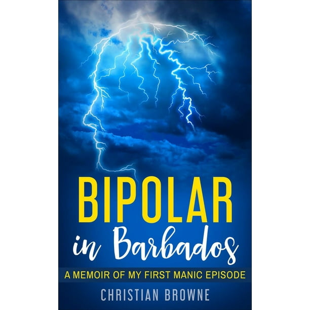 Bipolar in Barbados: A Memoir of My First Manic Episode ...