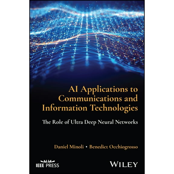 AI Applications to Communications and Information Technologies: The Role of Ultra Deep Neural Networks, (Hardcover)
