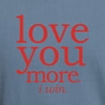 thumbnail image 3 of CafePress - Love You More. I Win. T Shirt - Mens Comfort Colors Shirt, 3 of 5