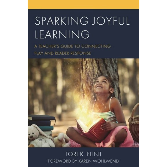Sparking Joyful Learning: A Teacher's Guide to Connecting Play and Reader Response, (Paperback)