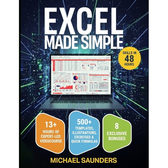 Excel 2025 Made Simple: Your Ultimate Beginner's Guide with 500  Templates, Illustrations, Practical Exercises and , (Paperback)