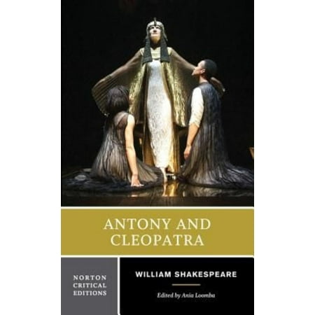 Antony and Cleopatra: Authoritative Text Sources, Analogues, and Contexts Critiscism Adaptations, Rewritings, and Appropriations