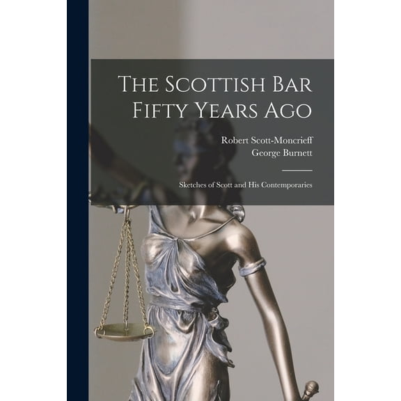 The Scottish Bar Fifty Years Ago : Sketches of Scott and His Contemporaries (Paperback)