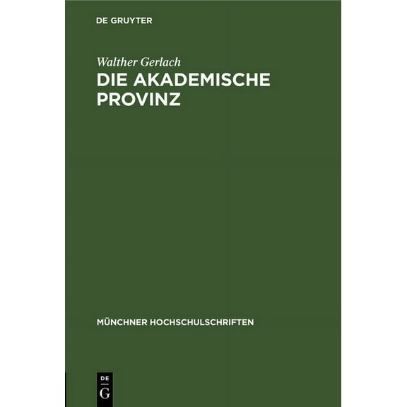 MÃ¼nchner Hochschulschriften Die Akademische Provinz: Rede Gehalten Bei Der Goethefeier Der Bayerischen Akademie Der Wissenschaften Der UniversitÃ¤t M, Book 8, (Hardcover)