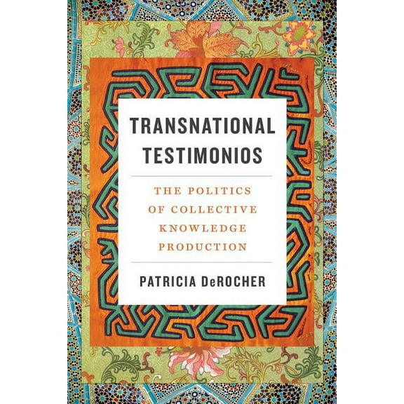 Decolonizing Feminisms Transnational Testimonios: The Politics of Collective Knowledge Production, (Paperback)