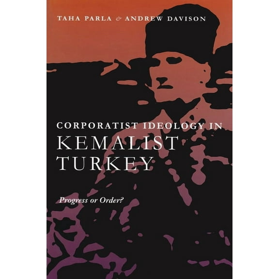 Modern Intellectual and Political Histor Corporatist Ideology in Kemalist Turkey: Progress or Order?, (Hardcover)