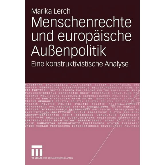 Menschenrechte Und EuropÃ¤ische AuÃenpolitik: Eine Konstruktivistische Analyse, (Paperback)