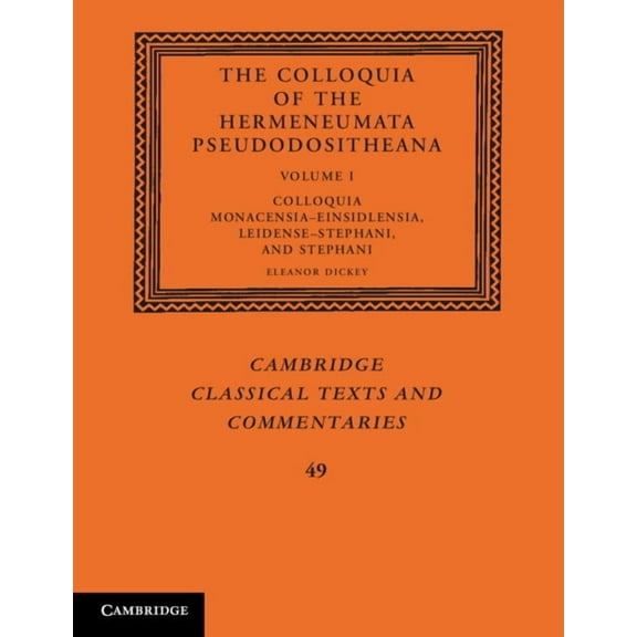 Cambridge Classical Texts and Commentari The Colloquia of the Hermeneumata Pseudodositheana: Volume 1, Colloquia Monacensia-Einsidlensia, Leidense-Stephani, and , (Paperback)