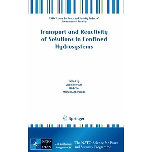 NATO Science for Peace and Security Seri Transport and Reactivity of Solutions in Confined Hydrosystems, (Hardcover)