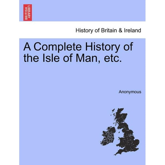 A Complete History of the Isle of Man, Etc. (Paperback)