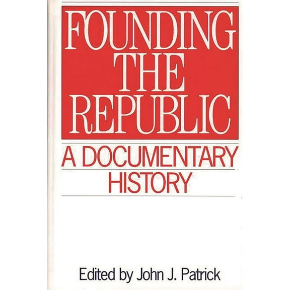 Primary Documents in American History an Founding the Republic: A Documentary History, (Hardcover)