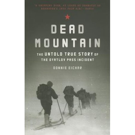 Dead Mountain: The Untold True Story of the Dyatlov Pass Incident (Historical Nonfiction Bestseller, True Story Book of (Best Historical Nonfiction 2019)