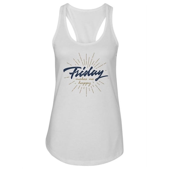 Friday Makes Me Happy Quote Tank Women -Image by Shutterstock, Female Small